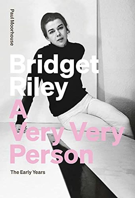 Bridget Riley: A Very, Very Person. The Early Years.