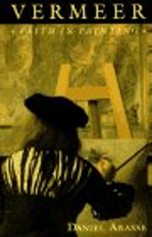 Vermeer: Faith in Painting - Arasse, Daniel