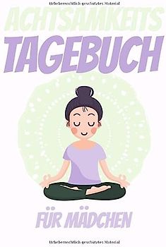 Achtsamkeitstagebuch für Mädchen: Achtsamkeit - Gedankensammler - 5 Minuten Tagebuch für Kinder - Positivtagebuch- Mit Achtsamkeitsübungen und Achtsamkeitstraining für mehr Selbstbewusstsein