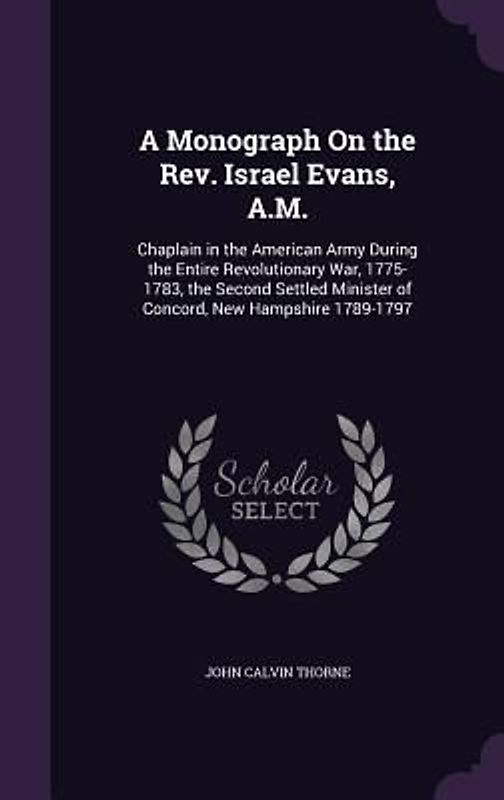A Monograph On the Rev. Israel Evans, A.M.