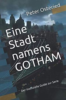 Eine Stadt namens GOTHAM: Der inoffizielle Guide zur Serie