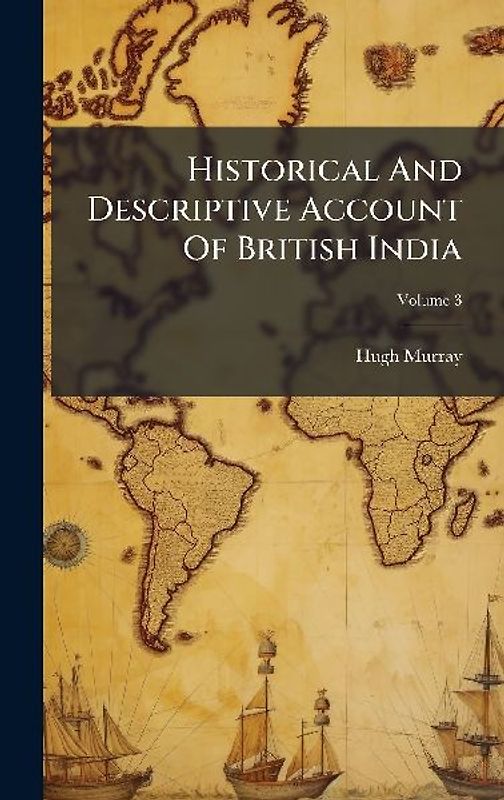 Historical And Descriptive Account Of British India