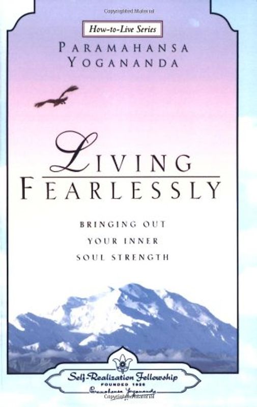 Living Fearlessly: Bringing Out Your Inner Soul Strength (How-To-Live) - Yogananda, Paramahansa