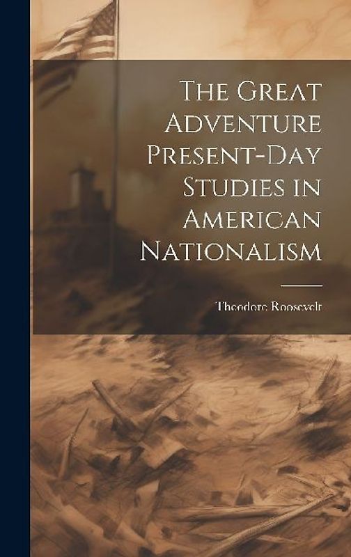 The Great Adventure Present-Day Studies in American Nationalism