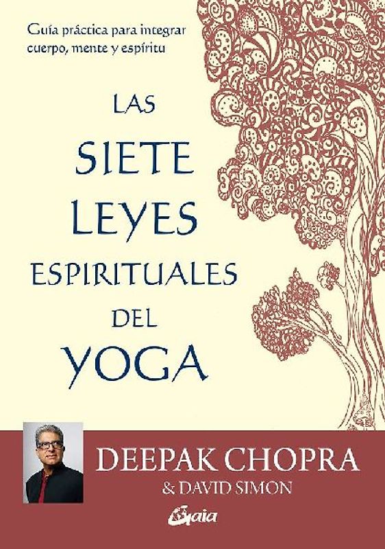 Las 7 leyes espirituales del yoga : guía práctica para integrar cuerpo, mente y espíritu