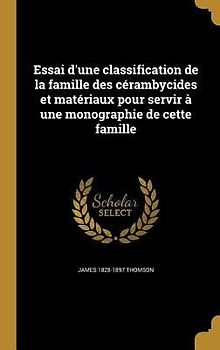 Essai d'une classification de la famille des cérambycides et matériaux pour servir à une monographie de cette famille