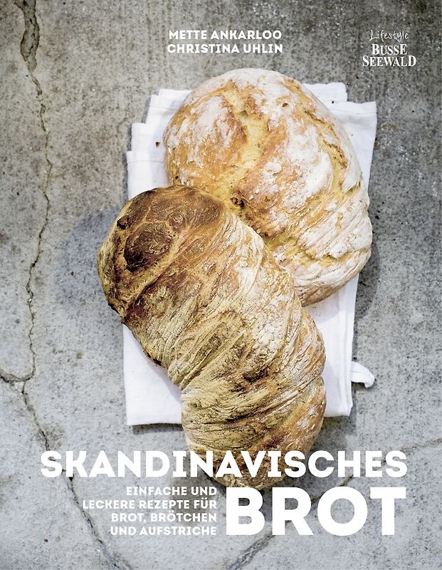 Skandinavisches Brot. Einfache und leckere Rezepte für Brot, Brötchen und Aufstriche