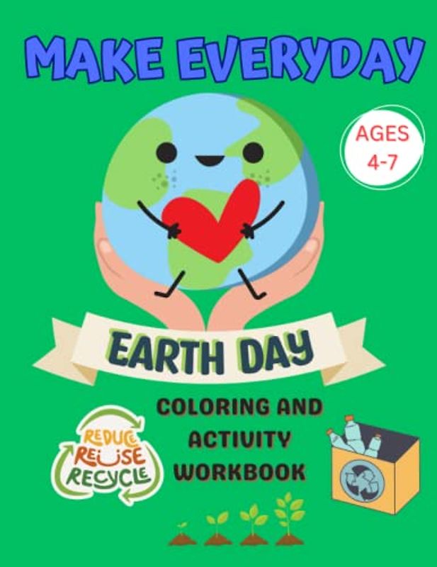 Everyday Is Earth Day/Earth Day Coloring and Activity Workbook for Kids/Ages: 4-7/Paperback: Reduce, Reuse, Recycle
