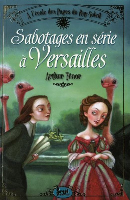 A l'école des pages du Roy Soleil, Tome 1 : Sabotages en série à Versailles