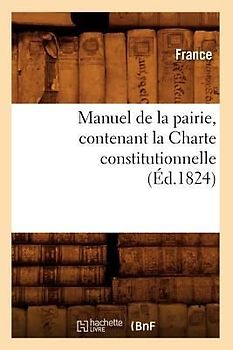 Manuel de la Pairie, Contenant La Charte Constitutionnelle (Éd.1824)