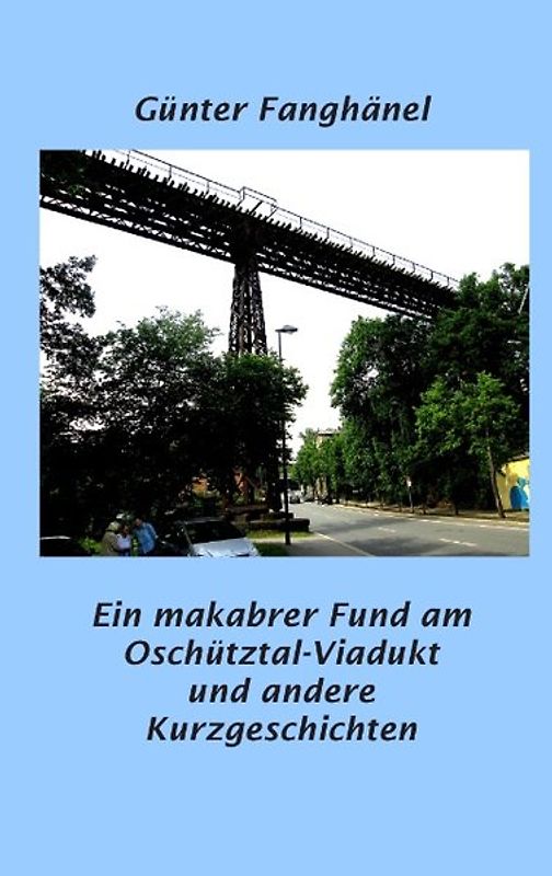 Ein makabrer Fund am Oschütztal-Viadukt und andere Kurzgeschichten