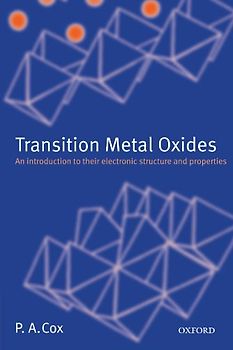Transition Metal Oxides: An Introduction to Their Electronic Structure and Properties (The International Series of Monographs on Chemistry) - P. A. Cox