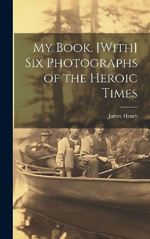 My Book. [With] Six Photographs of the Heroic Times