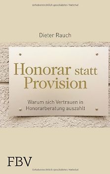 Honorar statt Provision: Warum Sich Vertrauen In Honorarberatung Auszahlt - Rauch, Dieter
