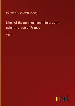 Lives of the most eminent literary and scientific men of France