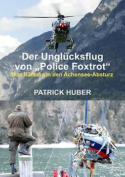 Der Unglücksflug von „Police Foxtrot“ - Das Rätsel um den Achensee-Absturz