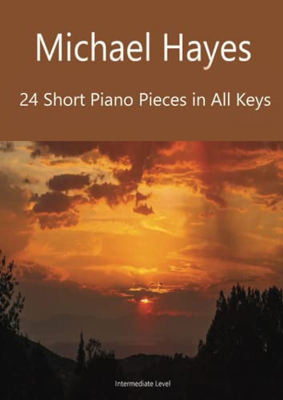 24 Short Piano Pieces in All Keys: 24 Short Piano Pieces in All Keys - Intermediate Level