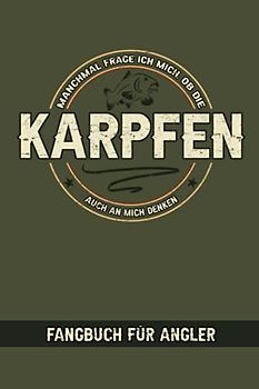 Manchmal Frage Ich Mich Ob Die Karpfen Auch An Mich Denken - Fangbuch für Angler: Logbuch zum Karpfenangeln - Karpfen Geschenk - Karpfenangler - ... - Angelspruch Lustig - Spiegelkarpfen