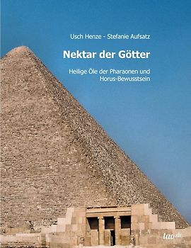 Nektar der Götter. Heilige Öle der Pharaonen und Horus-Bewusstsein