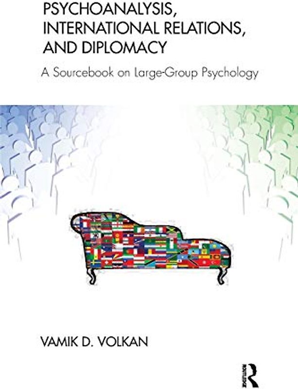 Psychoanalysis, International Relations, and Diplomacy: A Sourcebook on Large-Group Psychology