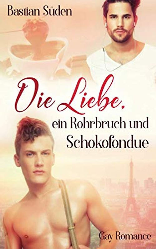 Die Liebe, ein Rohrbruch und Schokofondue (Love-and-Food, Band 3)