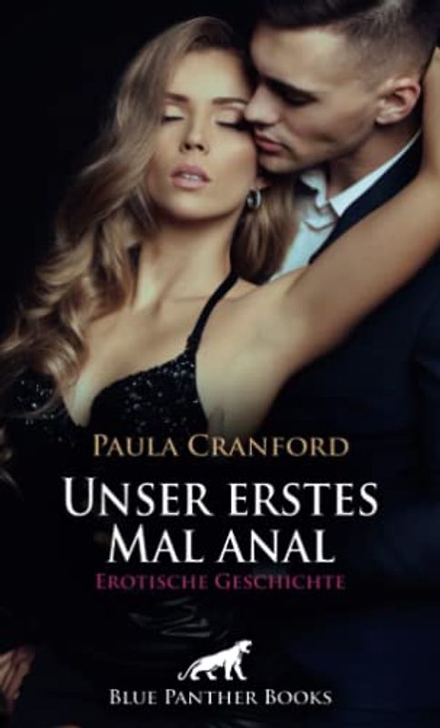 Unser erstes Mal anal | Erotische Geschichte + 2 weitere Geschichten: Von hitziger Lust getrieben ... (Love, Passion & Sex)