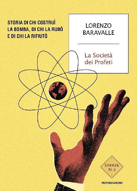 La Società dei Profeti. Storia di chi costruì la bomba, di chi la rubò e di chi la rifiutò
