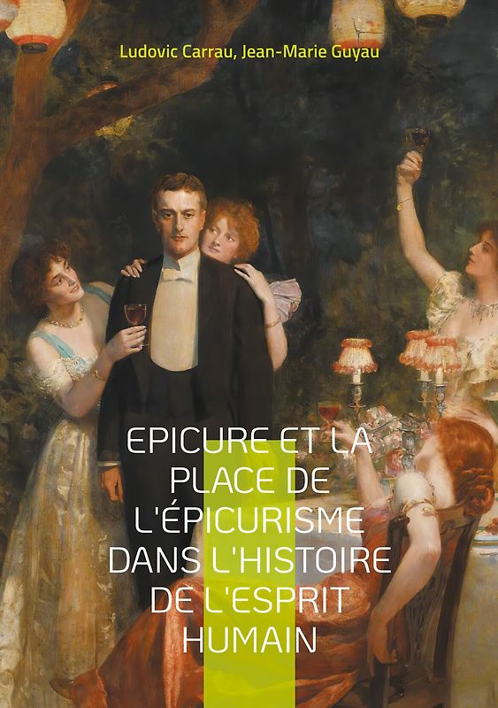 Epicure et la place de l'épicurisme dans l'histoire de l'esprit humain