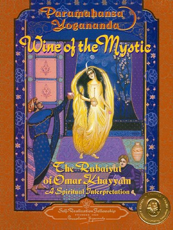 Wine of the Mystic: The Rubaiyat of Omar Khayyam: A Spiritual Interpretation - Yogananda, Paramahansa