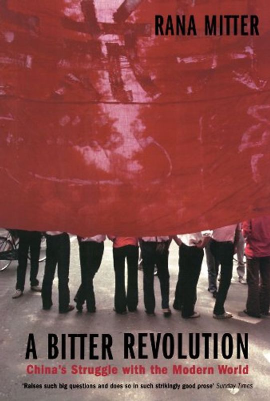 A Bitter Revolution: China's Struggle with the Modern World (Making of the Modern World) - Rana Mitter