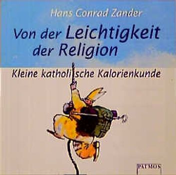 Von der Leichtigkeit der Religion. Kleine katholische Kalorienkunde