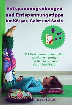Entspannungsübungen und Entspannungstipps für Körper, Geist und Seele