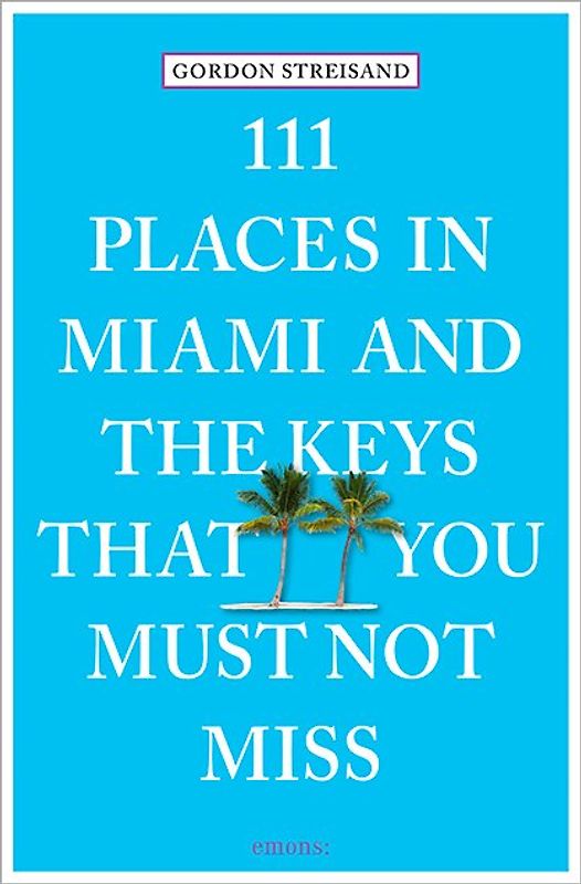 111 Places in Miami and the Keys that you must not miss