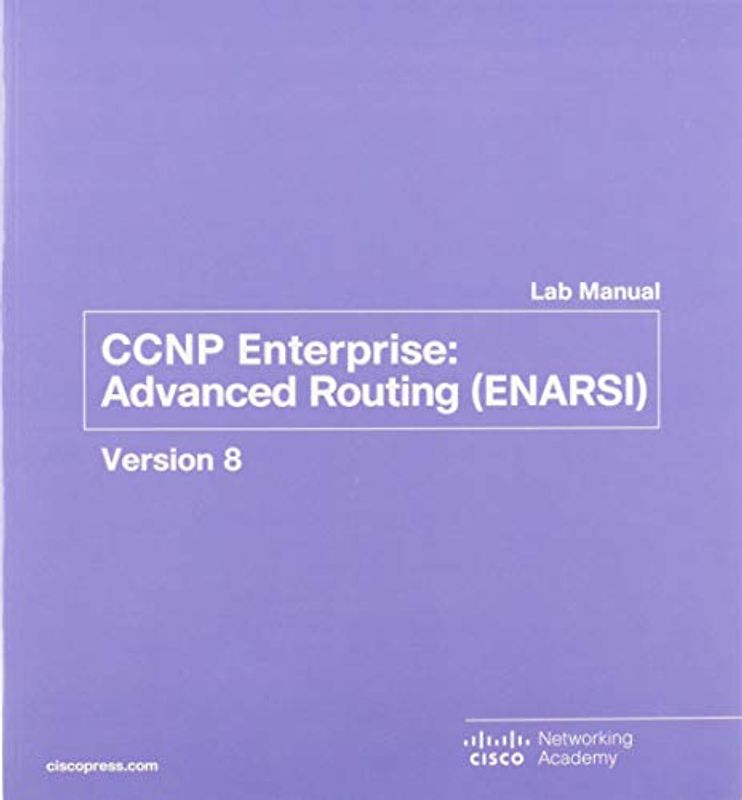 Ccnp Enterprise: Advanced Routing Enarsi V8: Advanced Routing (Enarsi) V8 Lab Manual (Lab Companion)
