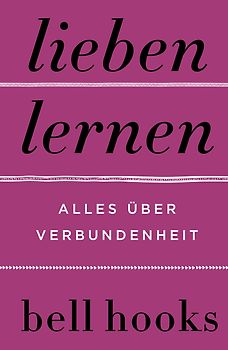Lieben lernen. Alles über Verbundenheit