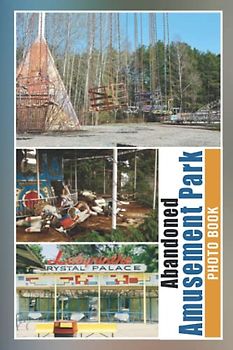 Abandoned Amusement Park Photo Book: Horror Colorful Pages For All Ages Relaxation And Stress Relief | Ideal Gift For Birthday