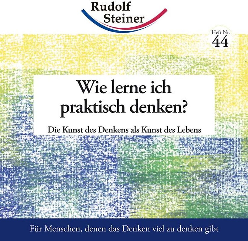 Wie lerne ich praktisch denken?. Die Kunst des Denkens als Kunst des Lebens
