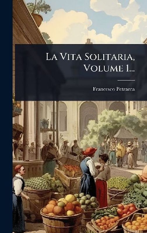 La Vita Solitaria, Volume 1...