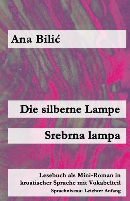 Die silberne Lampe / Srebrna lampa: Lesebuch als Mini-Roman in kroatischer Sprache mit Vokabelteil (Kroatisch leicht Mini-Romane)