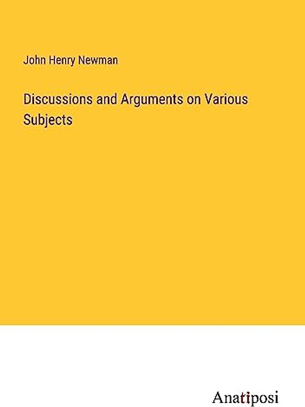 Discussions and Arguments on Various Subjects