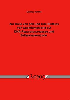 Zur Rolle von p53 und zum Einfluss von Cadmiumchlorid auf DNA-Reparaturprozesse und Zellzykluskontrolle
