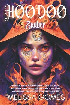Hoodoo-Zauber: Ein Anfängerhandbuch Für Liebeszauber, Flüche Und Heilzauber, Lerne Rituale Und Magie Für Schutz Und Wohlbefinden Zu Nutzen Für Geistiges Wachstum