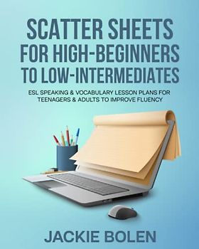 Scatter Sheets for High-Beginners to Low-Intermediates: ESL Speaking & Vocabulary Lesson Plans for Teenagers & Adults to Improve Fluency (Teaching ESL Conversation and Speaking)