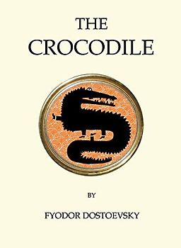 The Crocodile: Fjodr Dostoevsky (Quirky Classics)