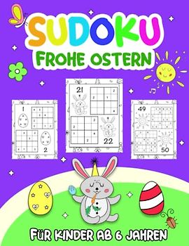 Frohe Ostern Sudoku für Kinder ab 6 Jahren: Ostern Sudoku - von leicht bis schwer mit Lösungen - Rätselbuch und Ostergeschenk für Kinder