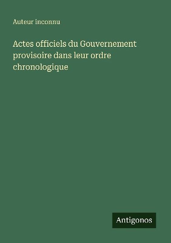 Actes officiels du Gouvernement provisoire dans leur ordre chronologique