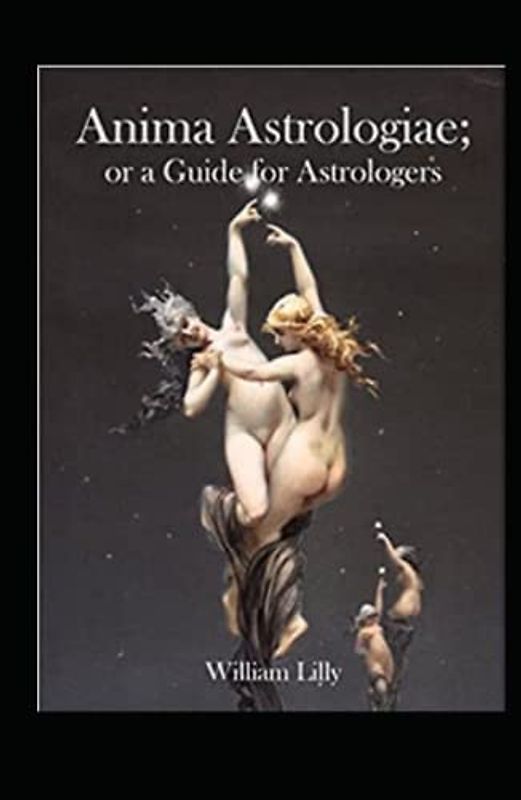 Anima Astrologiae Or a Guide for Astrologers illustrated