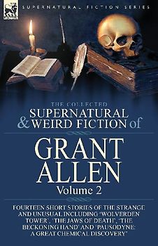 The Collected Supernatural and Weird Fiction of Grant Allen