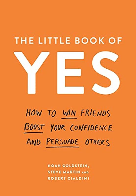The Little Book of Yes!: How to Win Friends, Boost Your Confidence and Persuade Others