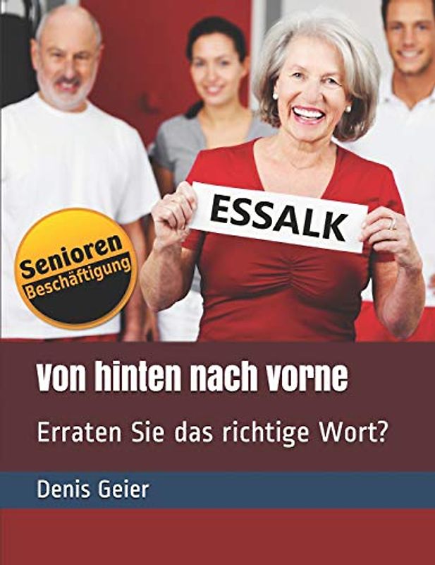 Von hinten nach vorne: Erraten Sie das richtige Wort? (Kurzzeitaktivierung für Senioren / Seniorenbeschäftigung, Band 1)